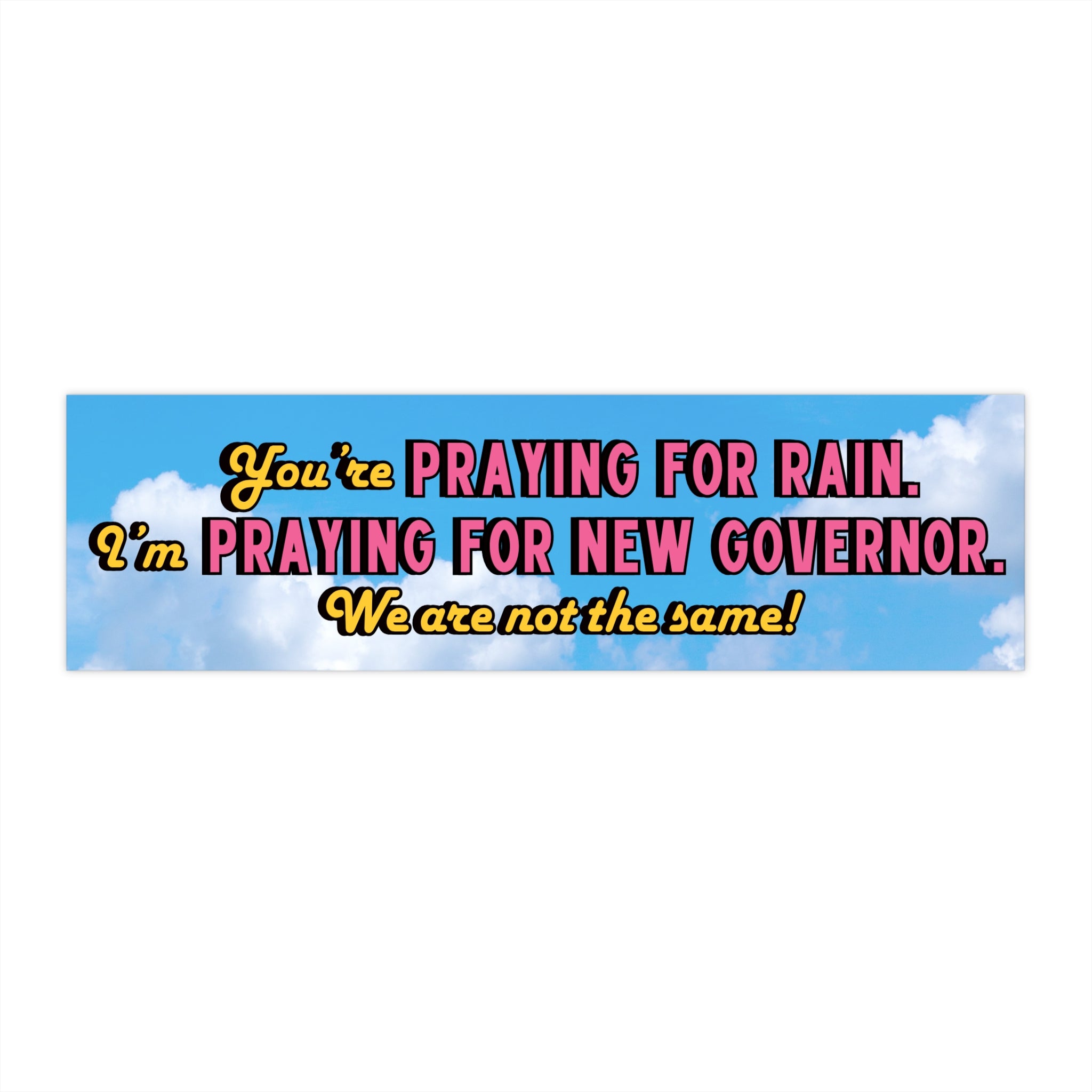 I'M PRAYING FOR A NEW GOVERNOR BUMPER STICKER
