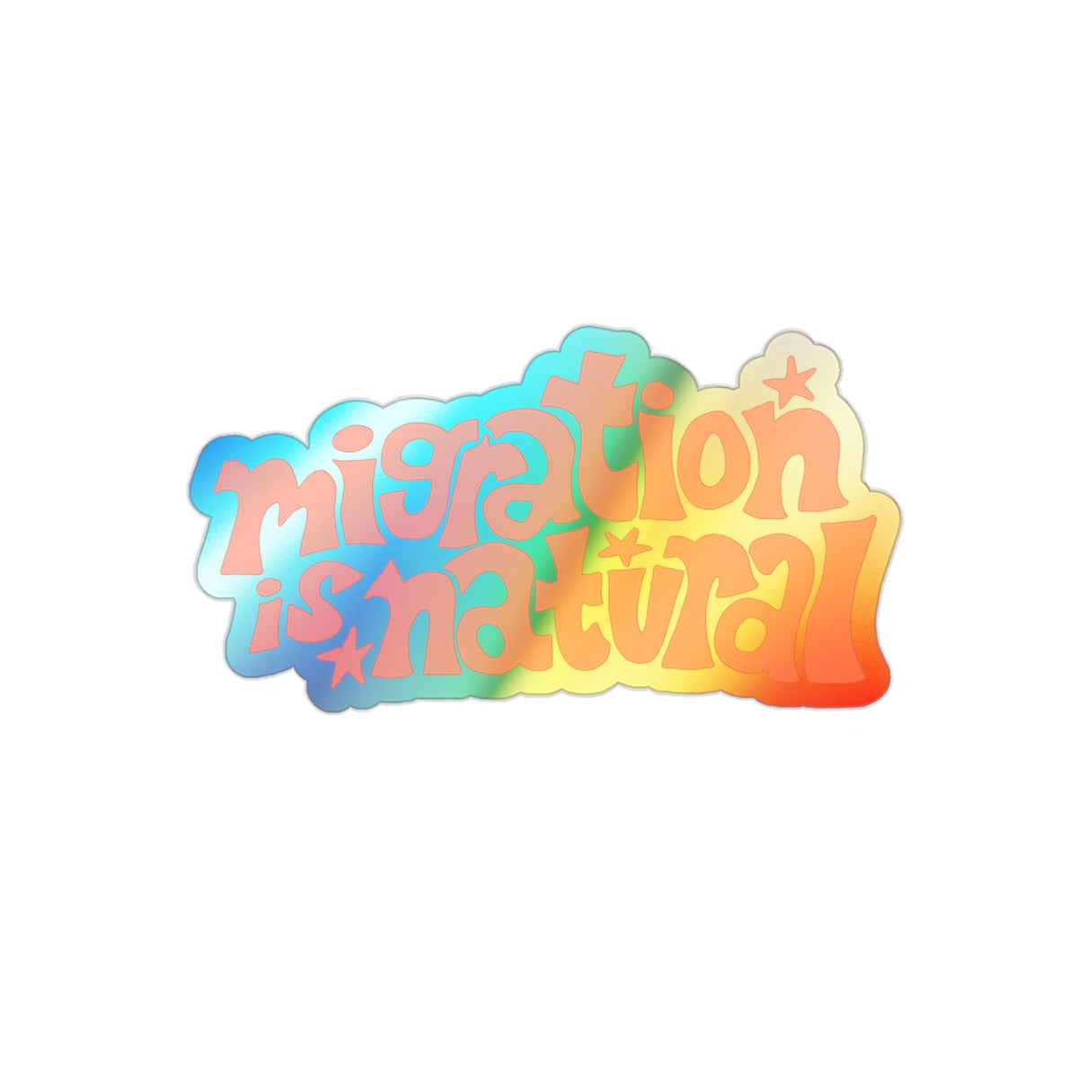 "Migration Is Natural" Holographic Die-Cut Sticker