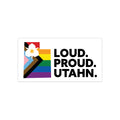 LOUD. PROUD. UTAHN. STICKER