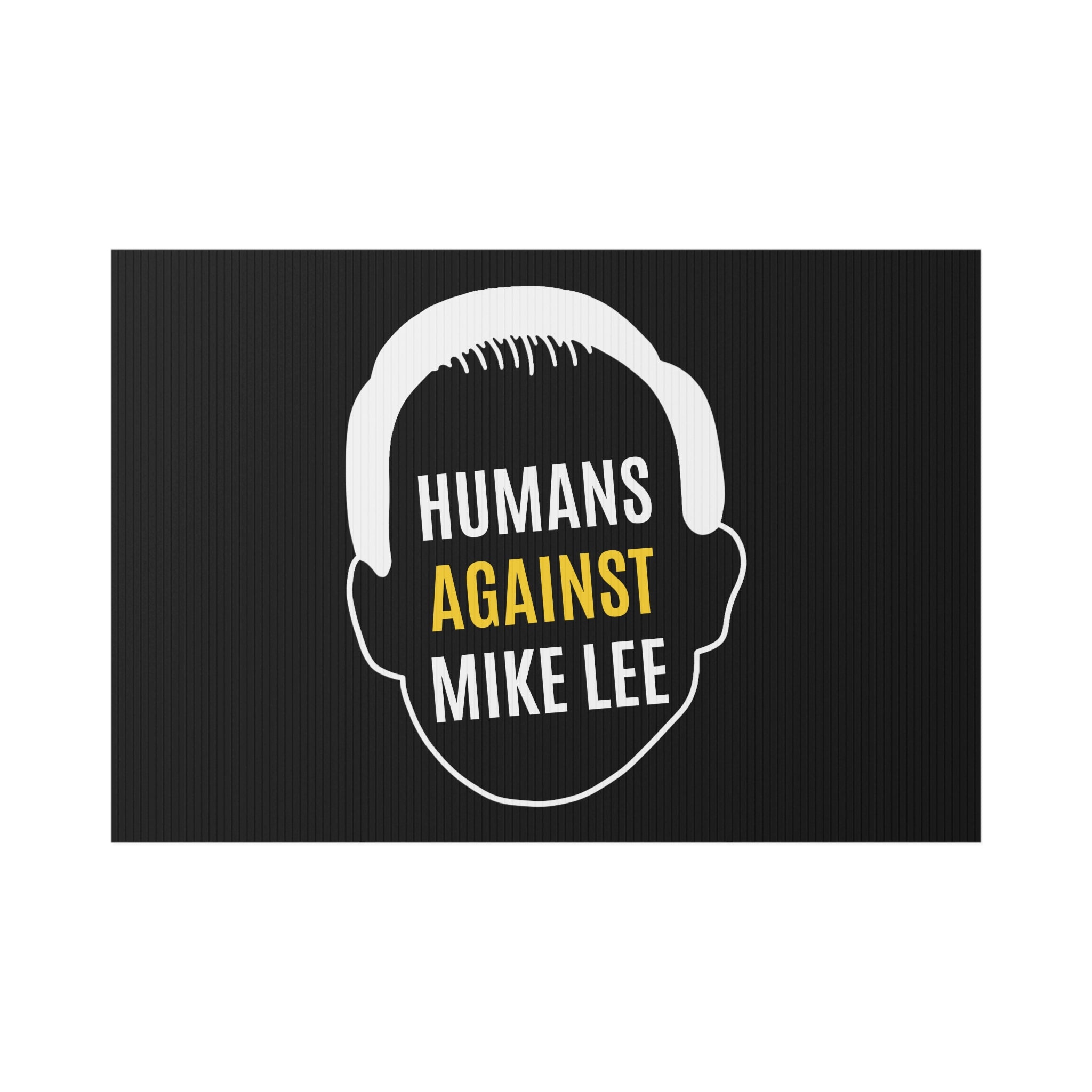 HUMANS AGAINST MIKE LEE LAWN SIGN