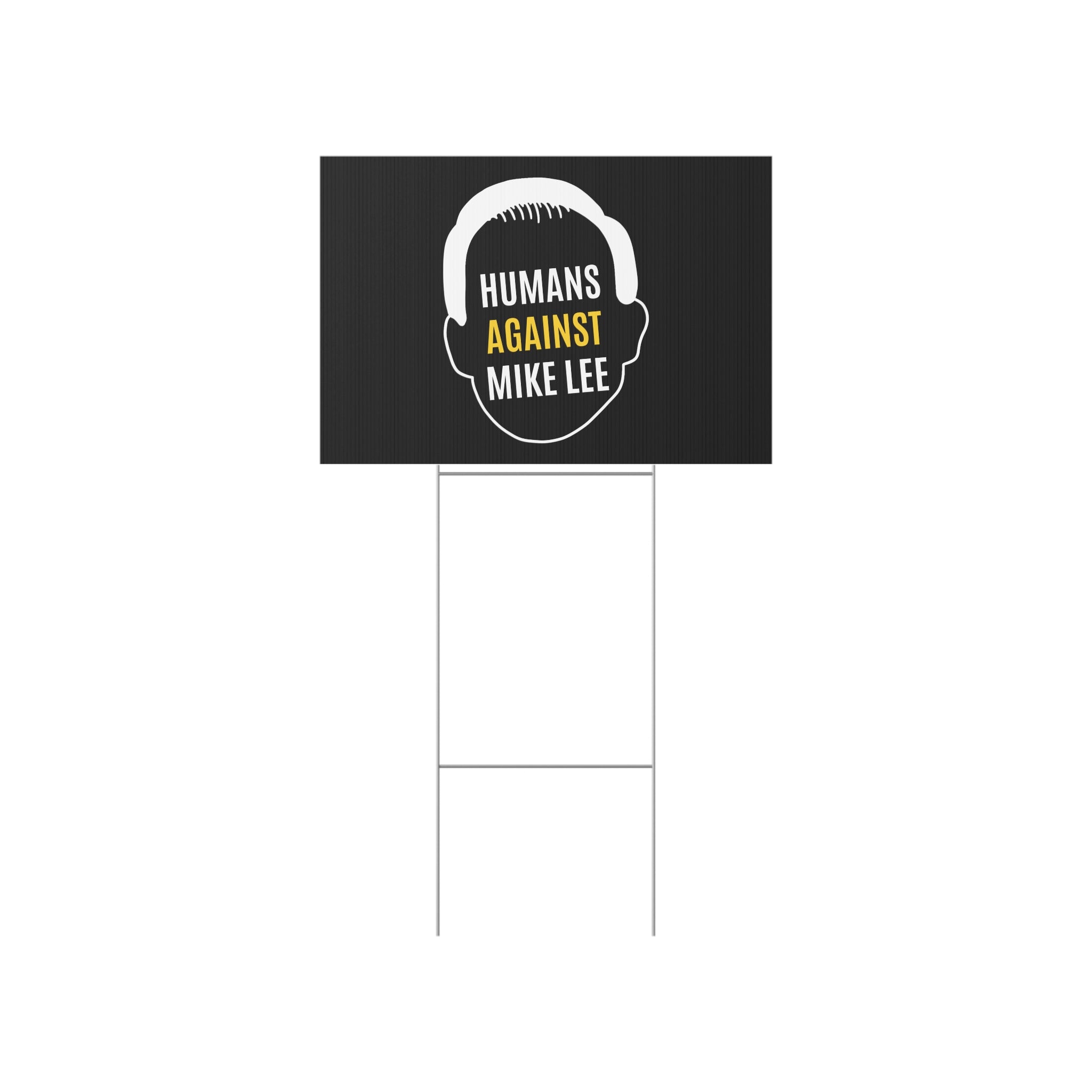HUMANS AGAINST MIKE LEE LAWN SIGN